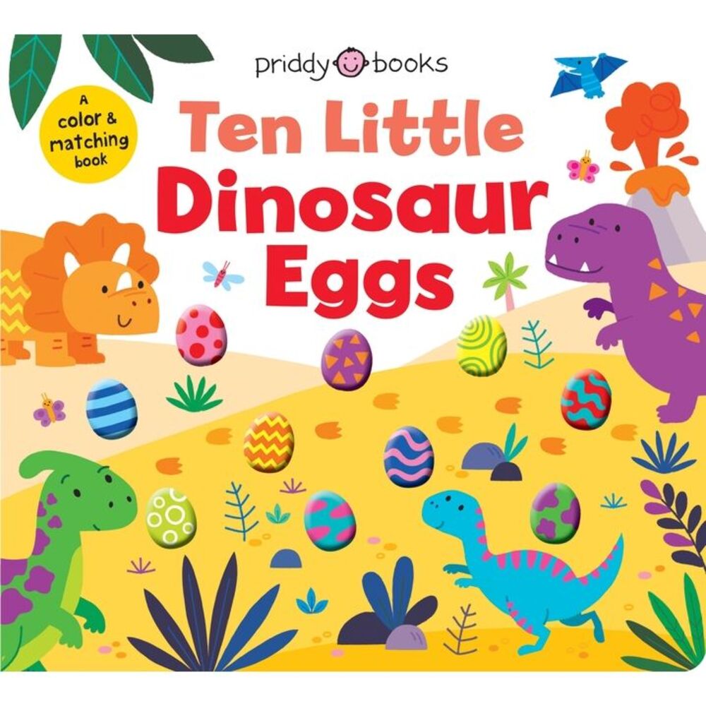 Ten Little Dinosaur Eggs (Little Squishies): A Color & Matching Book -- Priddy B